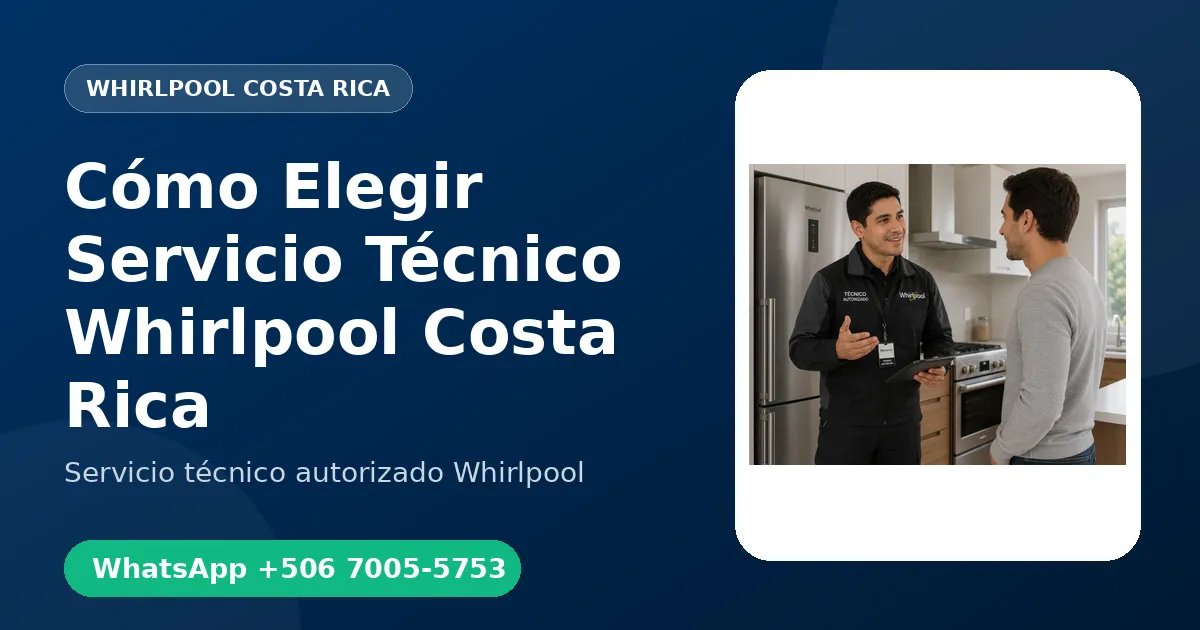 Cómo Elegir un Buen Servicio Técnico Whirlpool en Costa Rica
