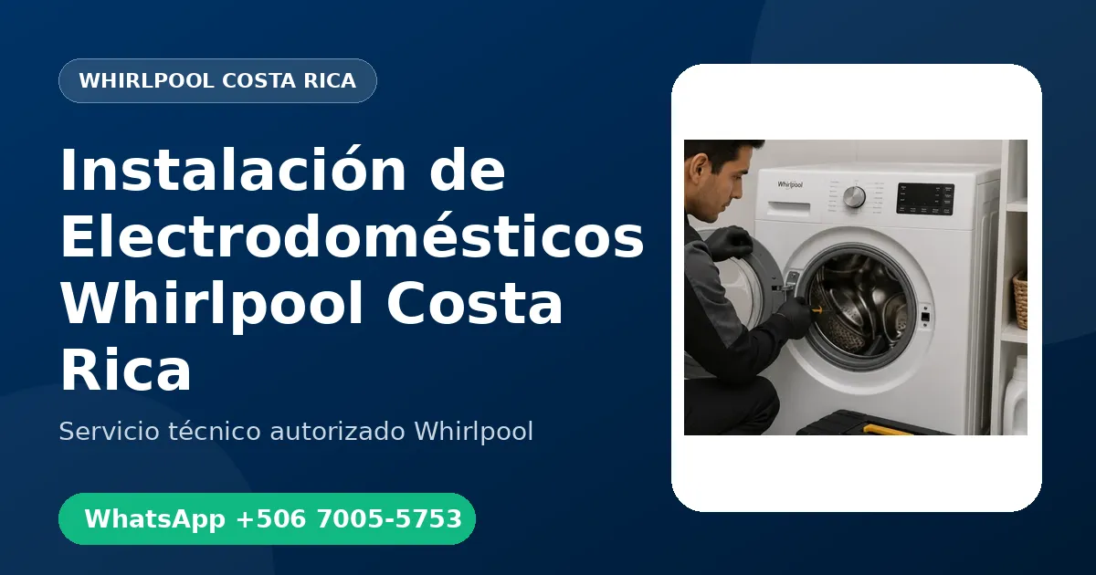 Instalación de Electrodomésticos Whirlpool en Costa Rica