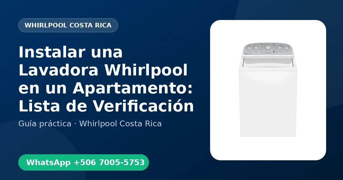 Instalar una Lavadora Whirlpool en un Apartamento: Lista de Verificación