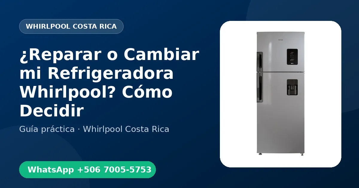 ¿Reparar o Cambiar mi Refrigeradora Whirlpool? Cómo Decidir