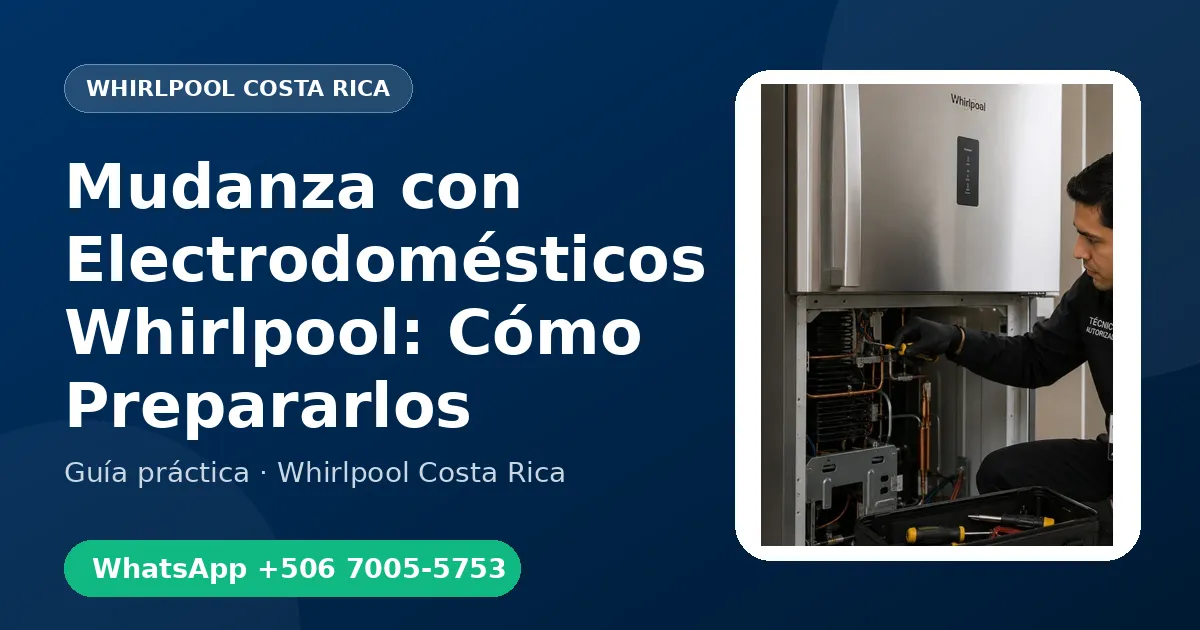 Mudanza con Electrodomésticos Whirlpool: Cómo Prepararlos