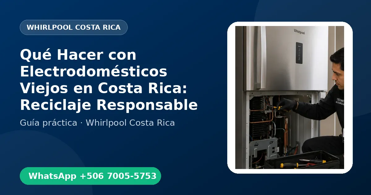 Qué Hacer con Electrodomésticos Viejos en Costa Rica: Reciclaje Responsable
